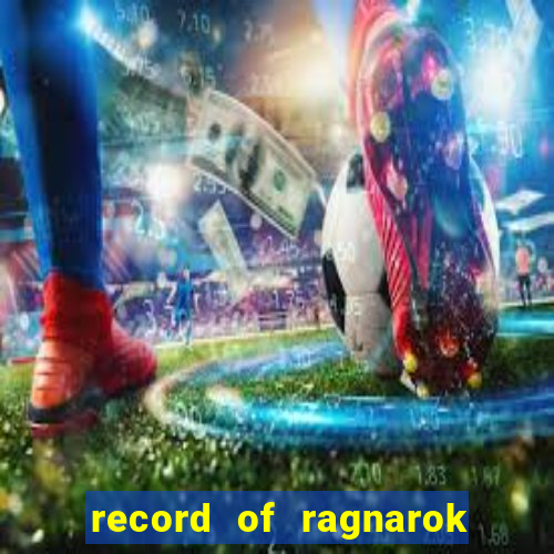 record of ragnarok 3 temporada online dublado