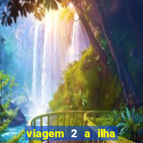 viagem 2 a ilha misteriosa filme completo