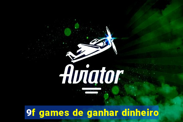 9f games de ganhar dinheiro