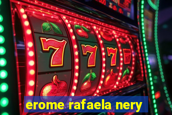 erome rafaela nery