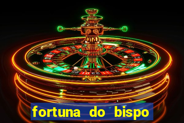 fortuna do bispo samuel ferreira