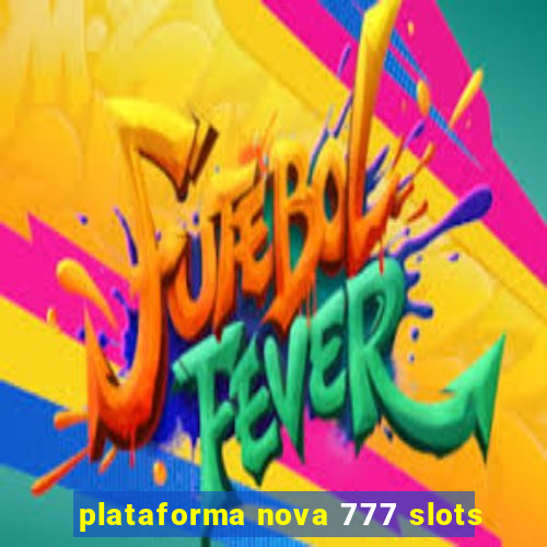 plataforma nova 777 slots