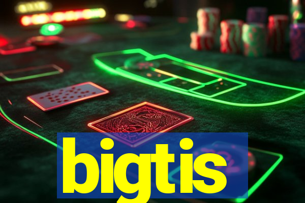 bigtis