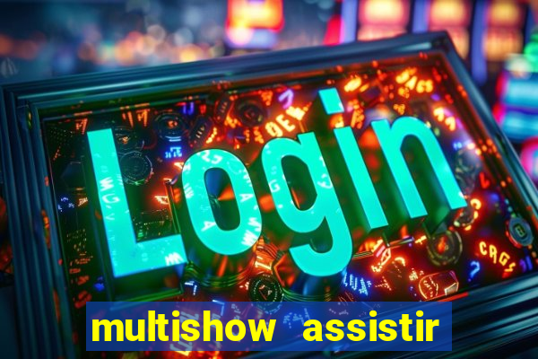 multishow assistir online gratis