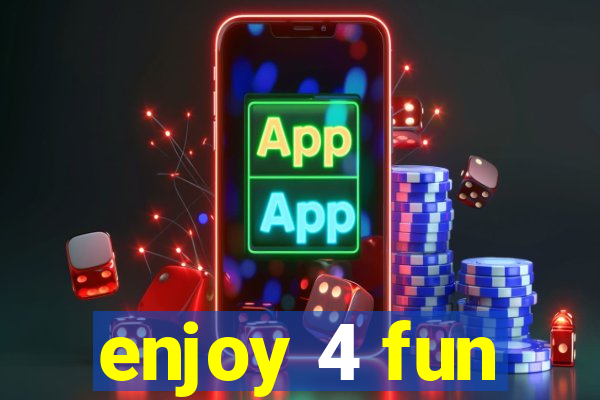 enjoy 4 fun