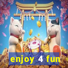 enjoy 4 fun