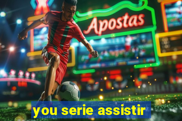 you serie assistir