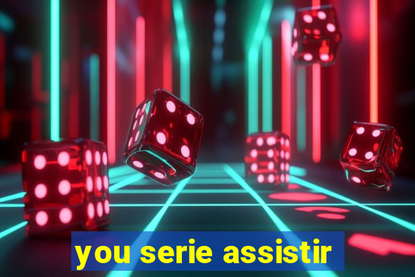 you serie assistir