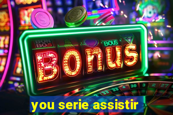 you serie assistir