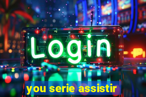 you serie assistir