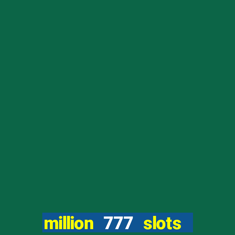 million 777 slots paga mesmo