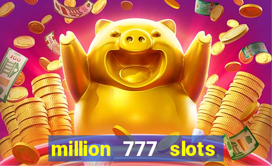 million 777 slots paga mesmo