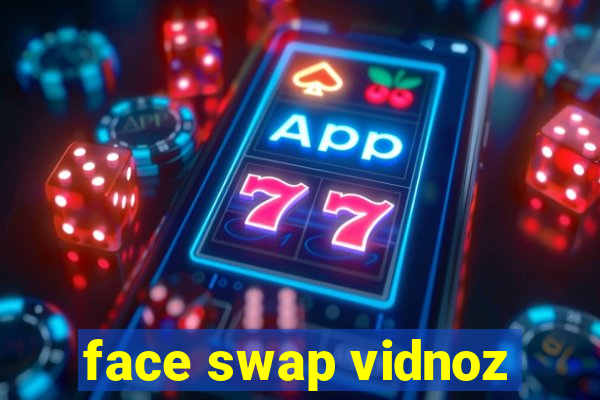 face swap vidnoz