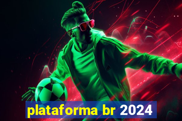 plataforma br 2024