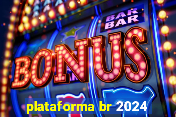 plataforma br 2024