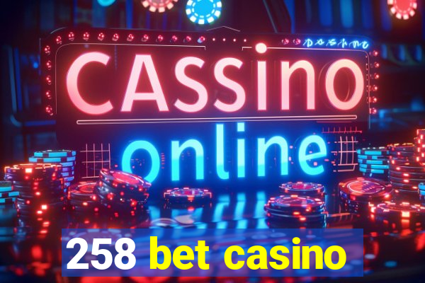 258 bet casino