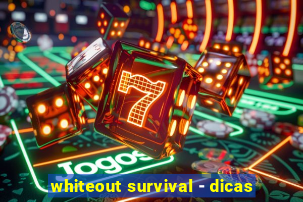 whiteout survival - dicas