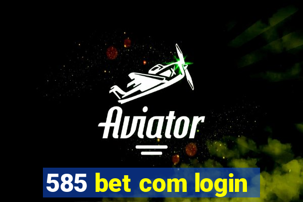 585 bet com login