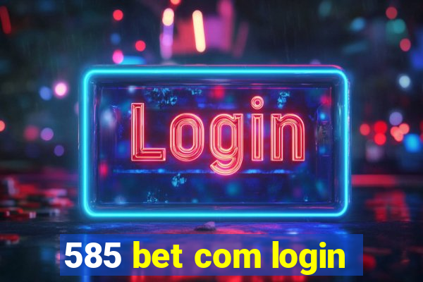 585 bet com login