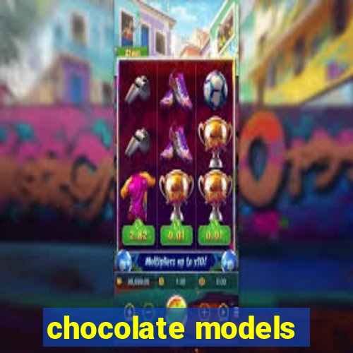 chocolate models