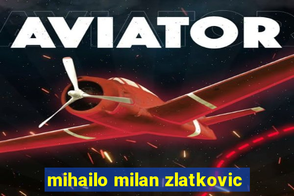 mihailo milan zlatkovic