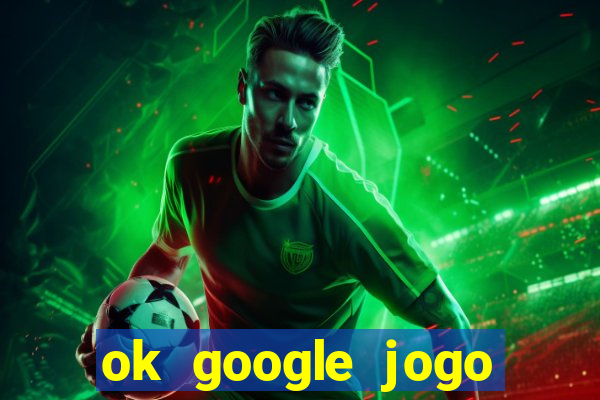 ok google jogo para ganhar dinheiro