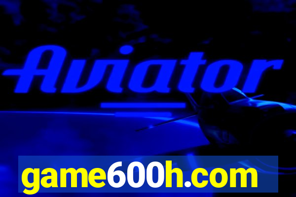 game600h.com