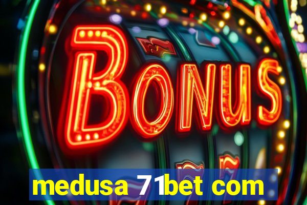 medusa 71bet com