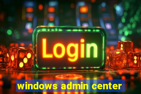 windows admin center