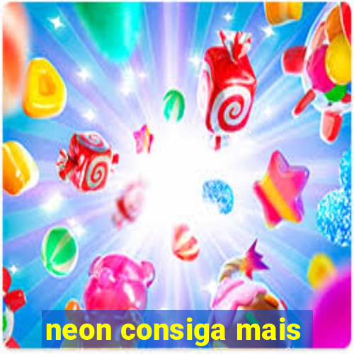 neon consiga mais