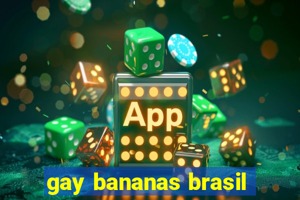 gay bananas brasil