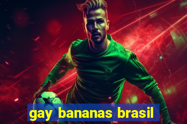 gay bananas brasil