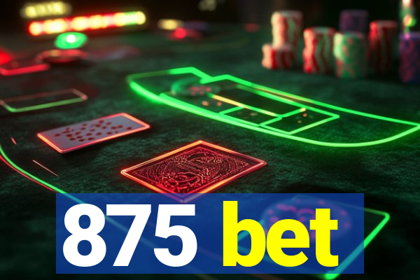 875 bet