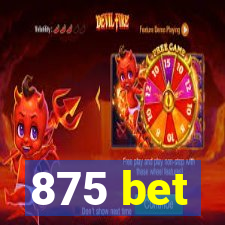 875 bet