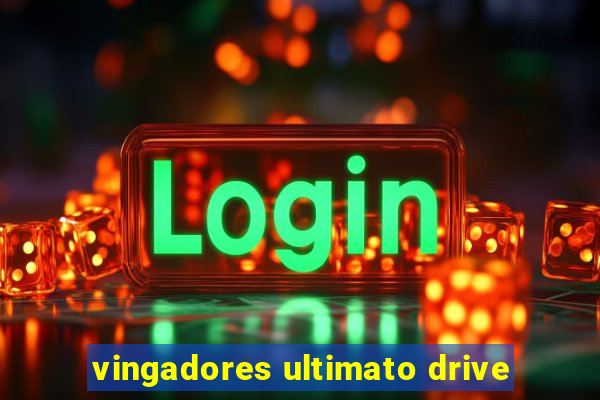 vingadores ultimato drive