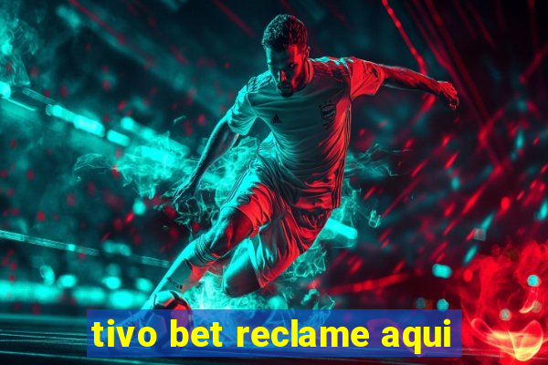 tivo bet reclame aqui