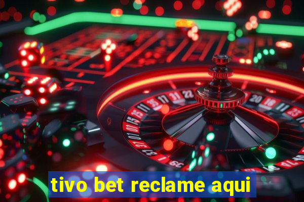 tivo bet reclame aqui