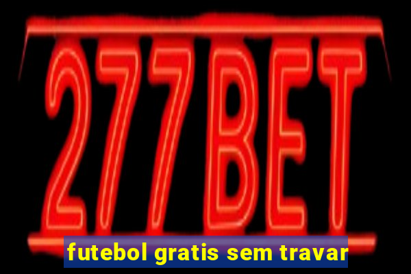 futebol gratis sem travar