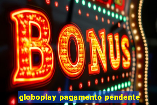 globoplay pagamento pendente