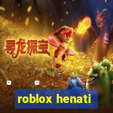 roblox henati