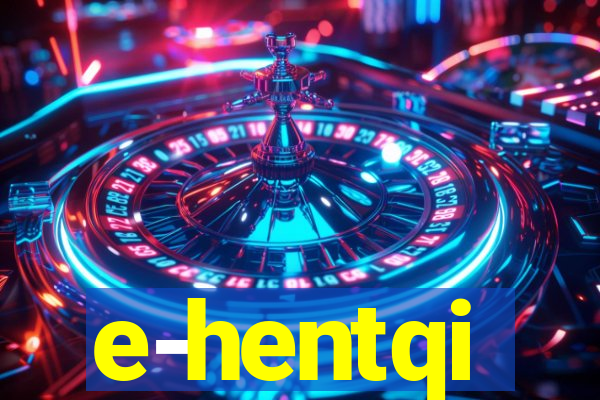 e-hentqi