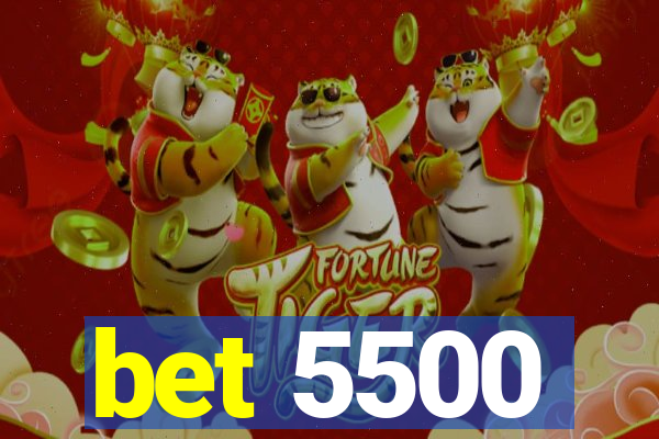 bet 5500