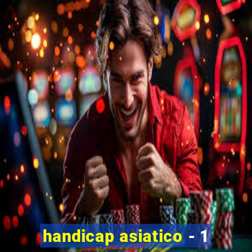 handicap asiatico - 1