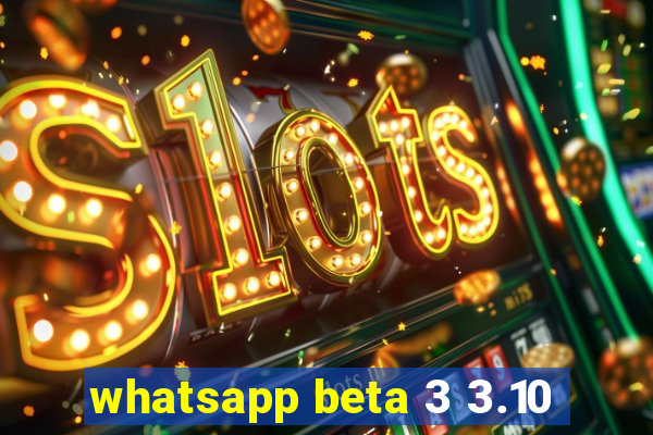 whatsapp beta 3 3.10