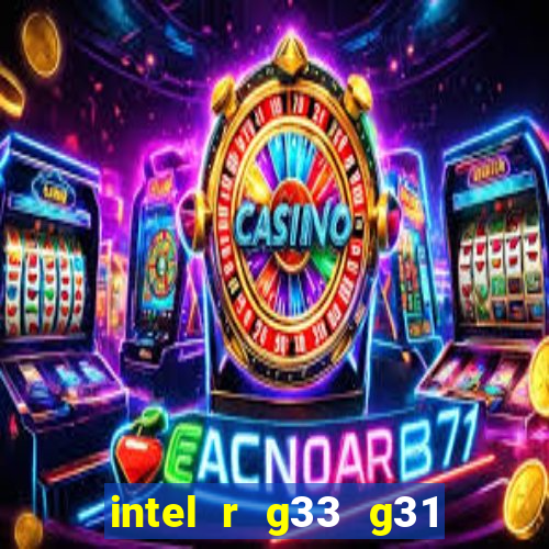 intel r g33 g31 express chipset family roda quais jogos