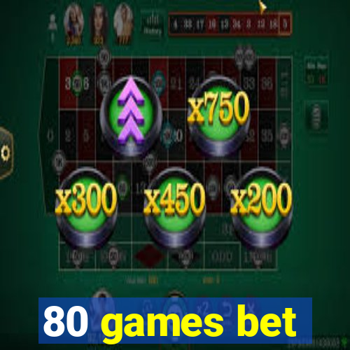 80 games bet