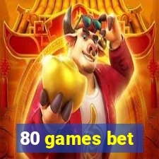 80 games bet