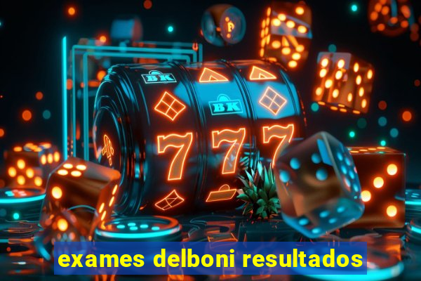 exames delboni resultados