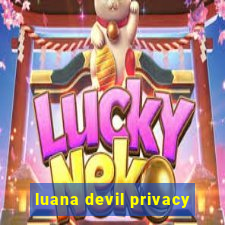 luana devil privacy