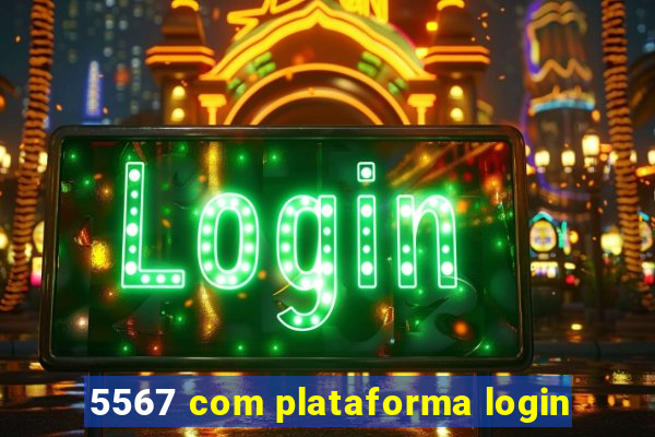 5567 com plataforma login